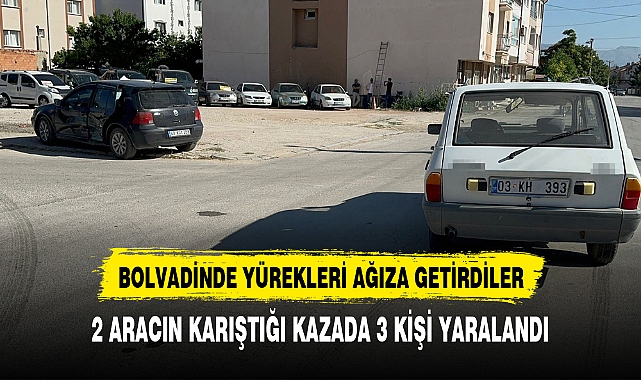 BOLVADİNDE YÜREKLERİ AĞIZA GETİRDİLER 2 ARACIN KARIŞTIĞI KAZADA 3 KİŞİ YARALANDI