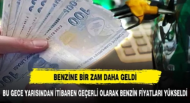BU GECE BENZİNE BİR ZAM DAHA GELDİ