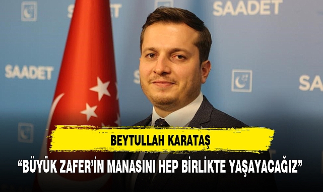 “BÜYÜK ZAFER’İN MANASINI HEP BİRLİKTE YAŞAYACAĞIZ”