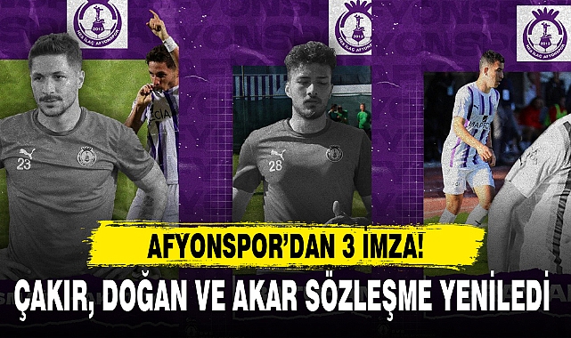 ÇAKIR, DOĞAN VE AKAR SÖZLEŞME YENİLEDİ