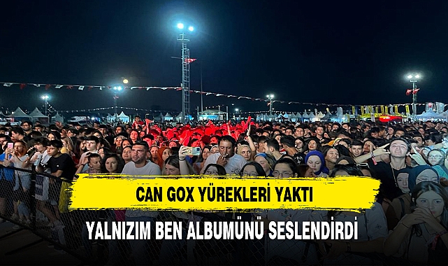 CAN GOX YÜREKLERİ YAKTI