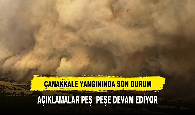 ÇANAKKALE YANGIN'NINDA SON DURUM