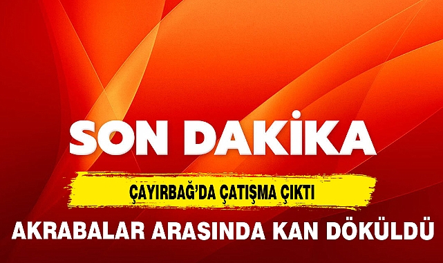ÇAYIRBAĞ'DA ÇATIŞMA AKRABA KAVGASINDA KAN DÖKÜLDÜ