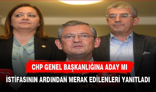 CHP'DE KONUŞULAN İSTİFA SONRASI KULİSLER KAYNIYOR