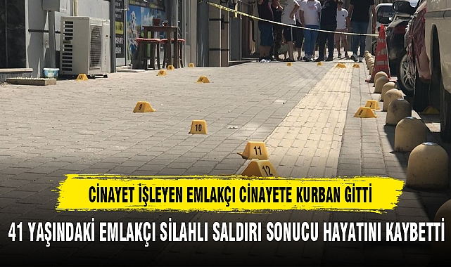 CİNAYET İŞLEYEN EMLAKÇI CİNAYETE KURBAN GİTTİ