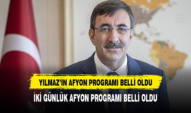 CUMHURBAŞKANI YARDIMCISI YILMAZ'IN AFYON PROGRAMI BELLİ OLDU