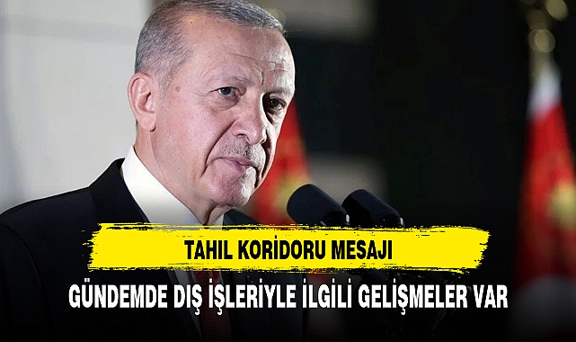 CUMHURBAŞKANINDAN TAHIL KORİDORU MESAJI