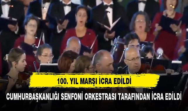 CUMHURİYETİN 100. YIL MARŞI İL KEZ İCRA EDİLDİ