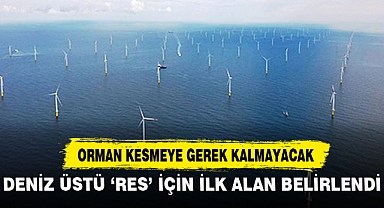 DENİZ ÜSTÜ 'RES' İÇİN İLK ALAN BELİRLENDİ