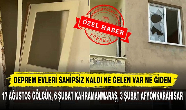 DEPREM EVLERİ SAHİPSİZ KALDI NE GELEN VAR NE GİDEN