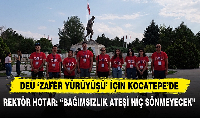 DEÜ ‘ZAFER YÜRÜYÜŞÜ’ İÇİN KOCATEPE’DE