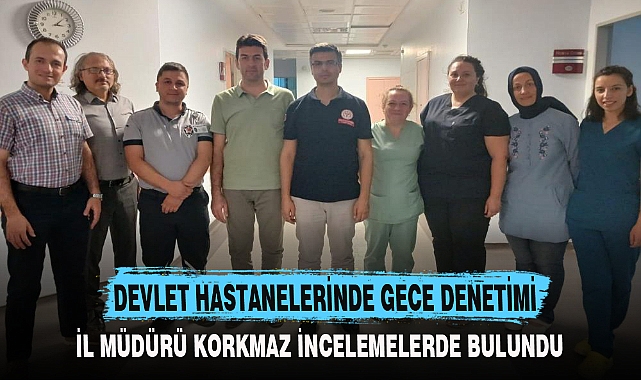 DEVLET HASTANELERİNDE GECE DENETİMİ