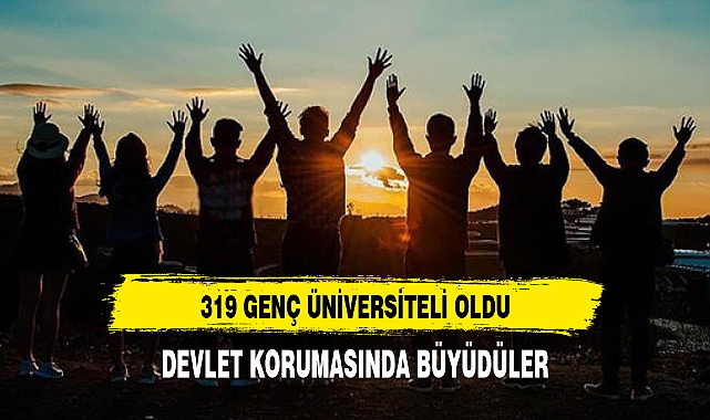 Devlet korumasındaki 319 genç bu yıl üniversiteli oldu