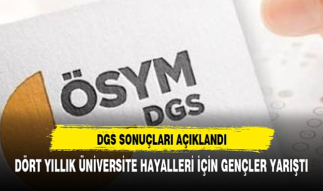 DGS SONUÇLARI AÇIKLANDI