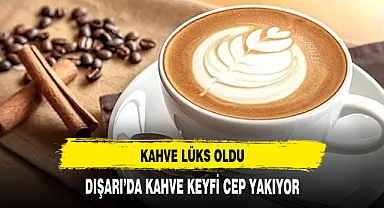 DIŞARIDA KAHVE KEYFİ CEP YAKIYOR