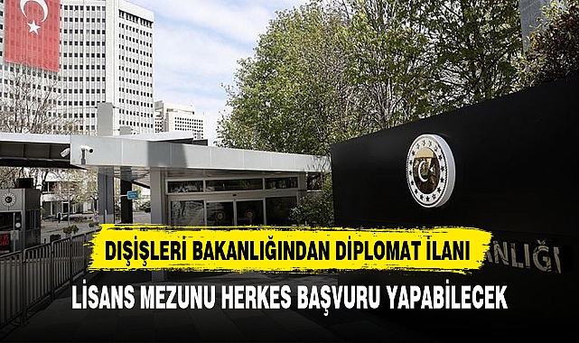 DIŞİŞLERİ BAKANLIĞINDAN DİPLOMAT İLANI LİSANS MEZUNU OLMAK YETERLİ OLACAK