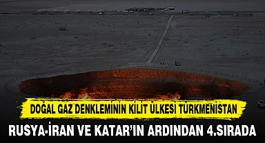 DOĞAL GAZ DENKLEMİNİN KİLİT ÜLKESİ TÜRKMENİSTAN