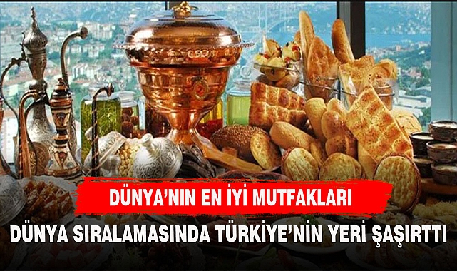 DÜNYA SIRALAMASINDA TÜRK MUTFAĞININ YERİ ŞAŞIRTTI