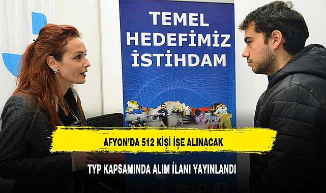 DUYURU GELDİ AFYON'DA 512 KİŞİ İSTİHDAM EDİLECEK