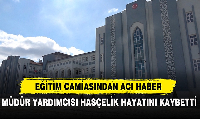 EĞİTİM CAMİASINDAN ACI HABER