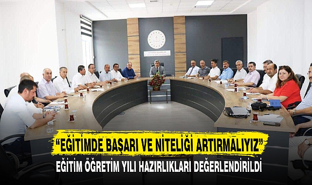  “EĞİTİMDE BAŞARI VE NİTELİĞİ ARTIRMALIYIZ”