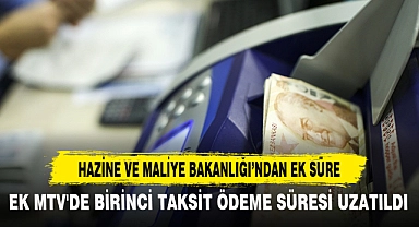 EK MTV'DE BİRİNCİ TAKSİT ÖDEME SÜRESİ UZATILDI
