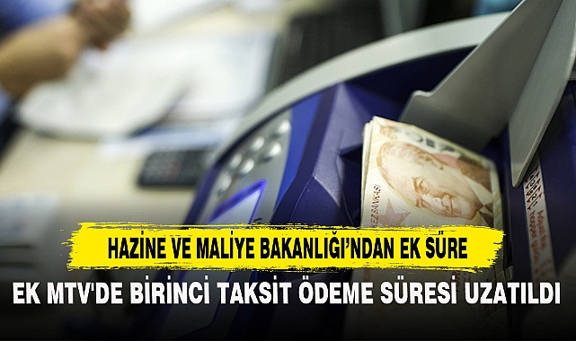 EK MTV'DE BİRİNCİ TAKSİT ÖDEME SÜRESİ UZATILDI