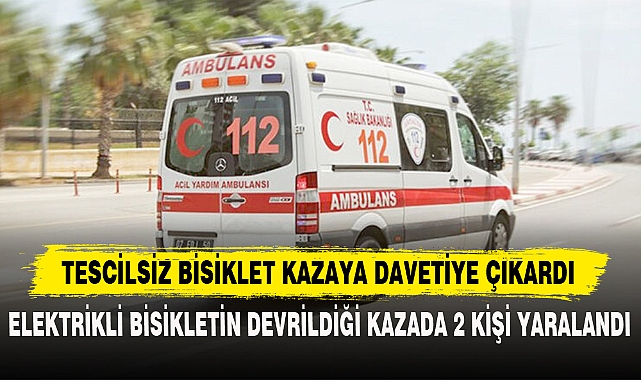 ELEKTRİKLİ BİSİKLETİN DEVRİLDİĞİ KAZADA 2 KİŞİ YARALANDI