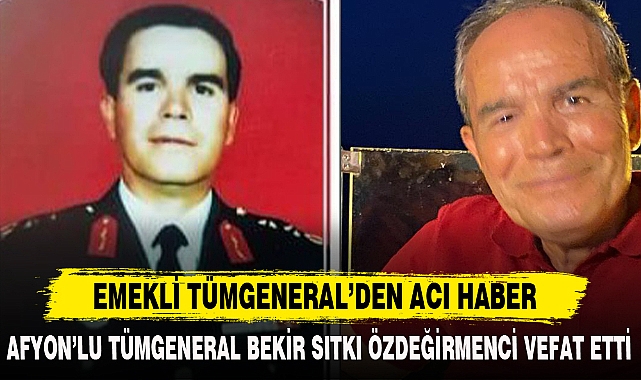 EMEKLİ TÜMGENERAL'DEN ACI HABER