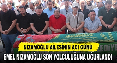 EMEL NİZAMOĞLU SON YOLCULUĞUNA UĞURLANDI
