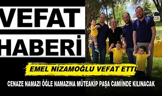 EMEL NİZAMOĞLU VEFAT ETTİ