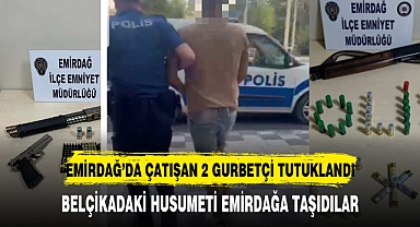EMİRDAĞ’DA ÇATIŞAN 2 GURBETÇİ TUTUKLANDI