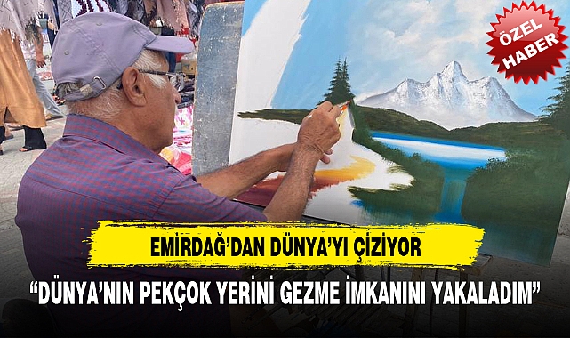 EMİRDAĞ’DAN DÜNYAYI ÇİZİYOR
