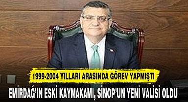EMİRDAĞ'IN ESKİ KAYMAKAMI, SİNOP'UN YENİ VALİSİ OLDU