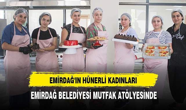 EMİRDAĞ'IN HÜNERLİ KADINLARI  EMİRDAĞ BELEDİYESİ MUTFAK ATÖLYESİNDE