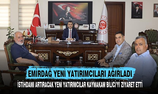 EMİRDAĞ YENİ YATIRIMCILARI AĞIRLADI