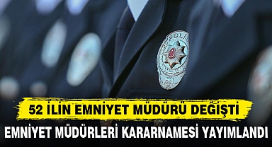 EMNİYET MÜDÜRLERİ KARARNAMESİ YAYIMLANDI
