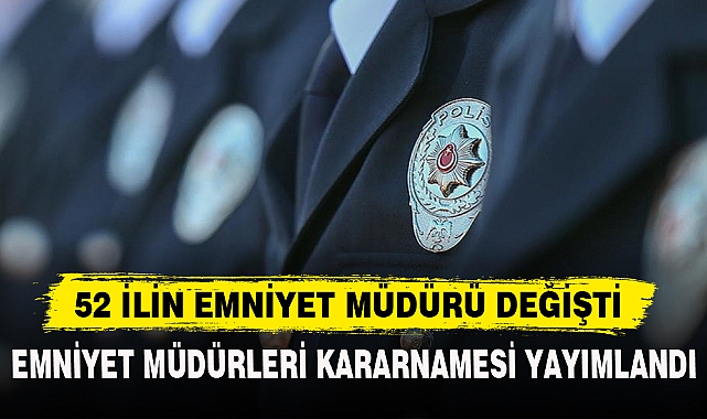 EMNİYET MÜDÜRLERİ KARARNAMESİ YAYIMLANDI