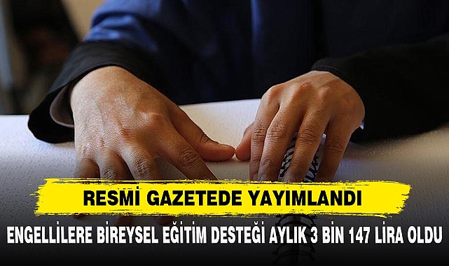ENGELLİLERE BİREYSEL EĞİTİM DESTEĞİ AYLIK 3 BİN 147 LİRA OLDU