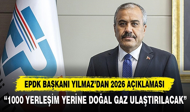EPDK BAŞKANI YILMAZ’DAN 2026 AÇIKLAMASI