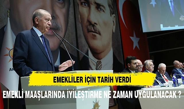 Erdoğan emekli maaşı zammı için tarih verdi