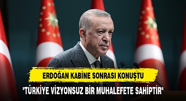ERDOĞAN "TÜRKİYE VİZYONSUZ BİR MUHALEFETE SAHİPTİR"