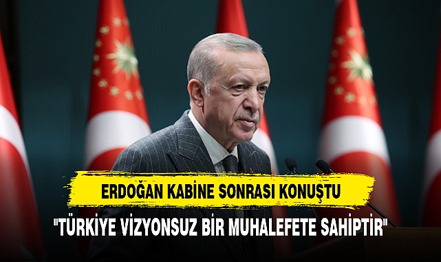 ERDOĞAN "TÜRKİYE VİZYONSUZ BİR MUHALEFETE SAHİPTİR"