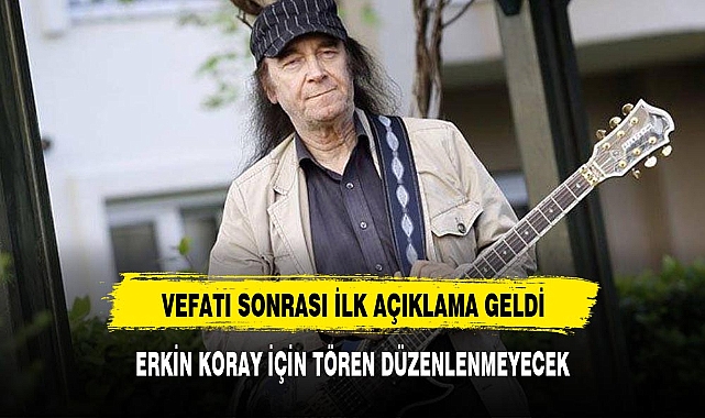 ERKİN KORAY İÇİN TÖREN DÜZENLENMEYECEK