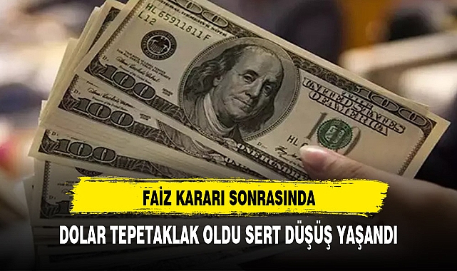 FAİZ KARARI SONRASINDA DOLAR TEPETAKLAK OLDU