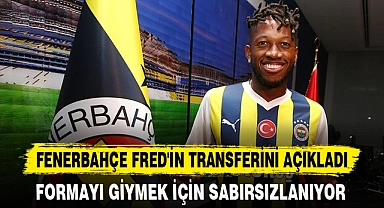 FENERBAHÇE FRED'İN TRANSFERİNİ AÇIKLADI