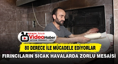 FIRINCILARIN SICAK HAVALARDA ZORLU MESAİSİ