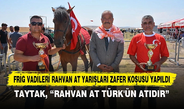 FRİG VADİLERİ RAHVAN AT YARIŞLARI ZAFER KOŞUSU YAPILDI