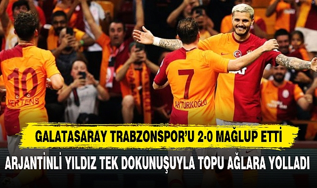 GALATASARAY TRABZONSPOR'U 2-0 MAĞLUP ETTİ