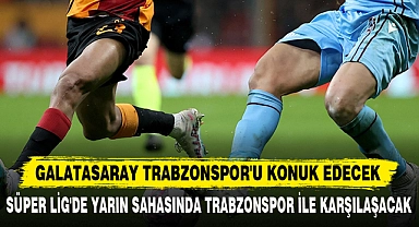 GALATASARAY TRABZONSPOR'U KONUK EDECEK